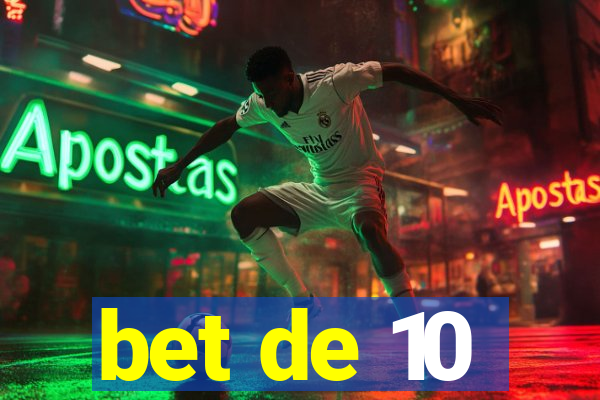 bet de 10